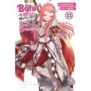 Yuumikan Bofuri: I Don't Want to Get Hurt, so I'll Max Out My Defense., Vol. 13 (light novel) (BOFURI DONT WANT TO GET HURT MAX OUT DEFENSE NOVEL SC) Yuumikan Bofuri: I Don't Want to Get Hurt, so I'll Max Out My Defense., Vol. 13 (light novel) (BOFURI DONT WANT TO GET HURT MAX OUT DEFENSE NOVEL SC)