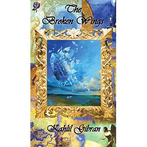 Gibran, Kahlil The Broken Wings Gibran, Kahlil The Broken Wings