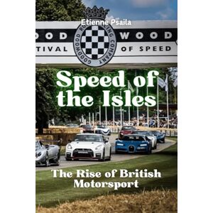Psaila, Etienne Speed of the Isles: The Rise of British Motorsport Psaila, Etienne Speed of the Isles: The Rise of British Motorsport