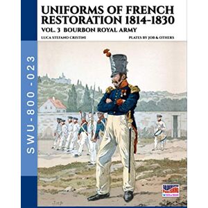 Cristini, Luca Stefano Uniforms of French restoration 1814-1830 – Vol. 3 Cristini, Luca Stefano Uniforms of French restoration 1814-1830 – Vol. 3