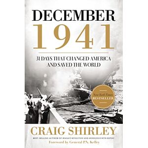 Shirley, Craig DECEMBER 1941 PB: 31 Days that Changed America and Saved the World Shirley, Craig DECEMBER 1941 PB: 31 Days that Changed America and Saved the World