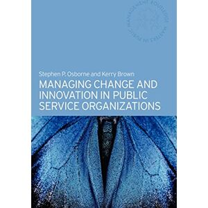 Brown, Kerry Managing Change and Innovation in Public Service Organizations (Routledge Masters in Public Management) Brown, Kerry Managing Change and Innovation in Public Service Organizations (Routledge Masters in Public Management)