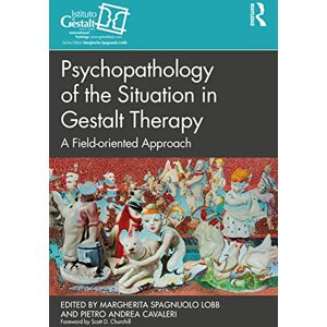 Psychopathology of the Situation in Gestalt Therapy: A Field-oriented Approach (The Gestalt Therapy Book Series) Psychopathology of the Situation in Gestalt Therapy: A Field-oriented Approach (The Gestalt Therapy Book Series)