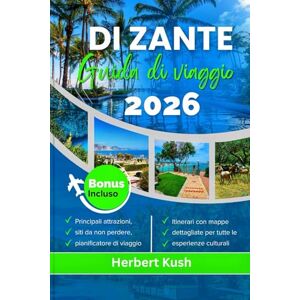 Kush, Herbert Di ZANTE GUIDA DI VIAGGIO 2026: Esplora le spiagge, le attrazioni, il cibo locale, la cultura, gli itinerari e i consigli degli insider per un viaggio indimenticabile nel paradiso ionico della Grecia Kush, Herbert Di ZANTE GUIDA DI VIAGGIO 2026: Esplora le spiagge, le attrazioni, il cibo locale, la cultura, gli itinerari e i consigli degli insider per un viaggio indimenticabile nel paradiso ionico della Grecia