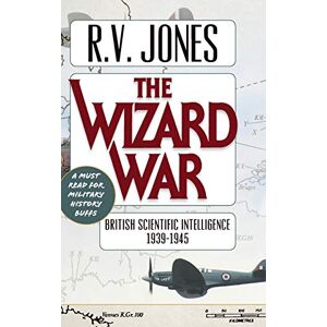 R, Jones V The Wizard War: British Scientific Intelligence 1939-1945 R, Jones V The Wizard War: British Scientific Intelligence 1939-1945