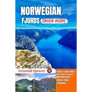 Spencer, Griswold NORWEGIAN FJORDS CRUISE GUIDE 2026: Hidden Beaches, Walking Paths, Coastal Views, Island Charm, and Monasteries Spencer, Griswold NORWEGIAN FJORDS CRUISE GUIDE 2026: Hidden Beaches, Walking Paths, Coastal Views, Island Charm, and Monasteries
