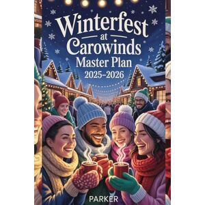 PARKER WinterFest at Carowinds Master Plan 2025–2026: Your Complete Christmas Travel Guide To Shows, Parades, Holiday Treats, Family Fun, Cost-Saving Secrets, and Stress-Free Planning PARKER WinterFest at Carowinds Master Plan 2025–2026: Your Complete Christmas Travel Guide To Shows, Parades, Holiday Treats, Family Fun, Cost-Saving Secrets, and Stress-Free Planning