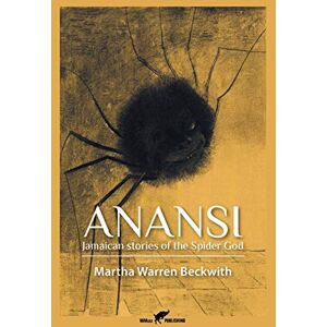 Beckwith, Martha Warren Anansi: Jamaican stories of the Spider God Beckwith, Martha Warren Anansi: Jamaican stories of the Spider God