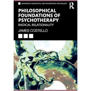 Costello, James Philosophical Foundations of Psychotherapy: Radical Relationality (Advances in Theoretical and Philosophical Psychology) Costello, James Philosophical Foundations of Psychotherapy: Radical Relationality (Advances in Theoretical and Philosophical Psychology)