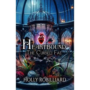 Robilliard, Holly Heartbound: The Cursed Fae Robilliard, Holly Heartbound: The Cursed Fae