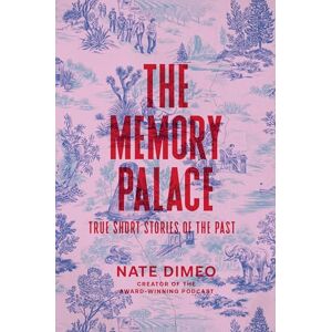 DiMeo, Nate The Memory Palace: True Short Stories of the Past DiMeo, Nate The Memory Palace: True Short Stories of the Past