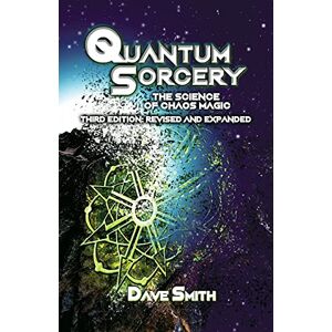 Smith, Dave Quantum Sorcery: The Science of Chaos Magic 3rd Edition Smith, Dave Quantum Sorcery: The Science of Chaos Magic 3rd Edition