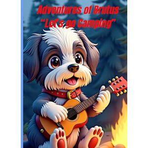 Perez, Traci Adventures of Brutus: Let's Go Camping! Perez, Traci Adventures of Brutus: Let's Go Camping!