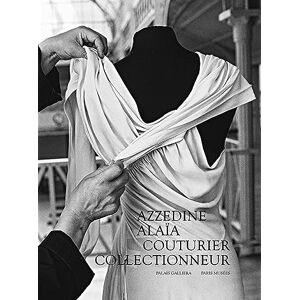SAILLARD, Olivier Azzedine Alaïa, couturier collectionneur: Catalogue exposition PALAIS GALLIERA 2023 SAILLARD, Olivier Azzedine Alaïa, couturier collectionneur: Catalogue exposition PALAIS GALLIERA 2023