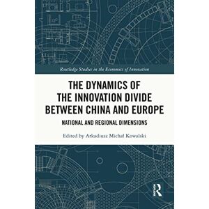 Routledge The Dynamics of the Innovation Divide between China and Europe: National and Regional Dimensions ( Studies in the Economics of Innovation) Routledge The Dynamics of the Innovation Divide between China and Europe: National and Regional Dimensions ( Studies in the Economics of Innovation)