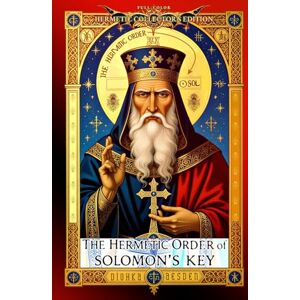 Aesden, Diohka The Hermetic Order of Solomon’s Key: The Lost Synthesis of Hermetic Philosophy and Solomonic Magic: Philosophy, Ritual, and Symbolism in the Western Mysteries Aesden, Diohka The Hermetic Order of Solomon’s Key: The Lost Synthesis of Hermetic Philosophy and Solomonic Magic: Philosophy, Ritual, and Symbolism in the Western Mysteries