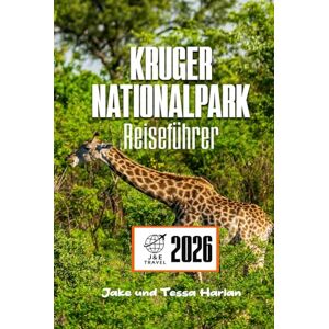 Harlan, Jake und Tessa KRUGER Nationalpark Reiseführer: Erkundung des bedeutendsten Naturschutzgebiets Südafrikas, Safari-Abenteuer und Einblicke in die Region Harlan, Jake und Tessa KRUGER Nationalpark Reiseführer: Erkundung des bedeutendsten Naturschutzgebiets Südafrikas, Safari-Abenteuer und Einblicke in die Region