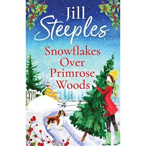 Jill, Steeples Snowflakes Over Primrose Woods: The perfect festive, feel-good love story from Jill Steeples Jill, Steeples Snowflakes Over Primrose Woods: The perfect festive, feel-good love story from Jill Steeples