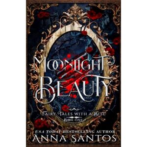 Santos, Anna Moonlight Beauty: A Beauty and the Beast Fairy Tale Retelling (Fairy Tales with a Bite) Santos, Anna Moonlight Beauty: A Beauty and the Beast Fairy Tale Retelling (Fairy Tales with a Bite)