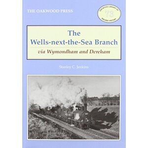 Stanley The Wells-Next-the-Sea Branch via Wymondham and Dereham (Oakwood Library of Railway History) Stanley The Wells-Next-the-Sea Branch via Wymondham and Dereham (Oakwood Library of Railway History)