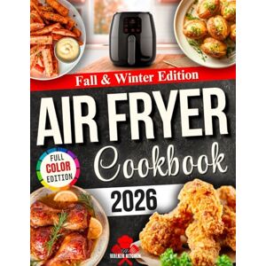 Kitchen, The Walker Fall & Winter Air Fryer Cookbook: Warm, Flavorful, and Easy Recipes for Family Dinners, Cozy Weeknights, and Holiday Gatherings Kitchen, The Walker Fall & Winter Air Fryer Cookbook: Warm, Flavorful, and Easy Recipes for Family Dinners, Cozy Weeknights, and Holiday Gatherings