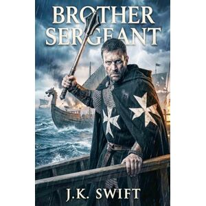 Swift, J. K. Brother Sergeant: Historical adventure thriller: 4 (Hospitaller Saga) Swift, J. K. Brother Sergeant: Historical adventure thriller: 4 (Hospitaller Saga)