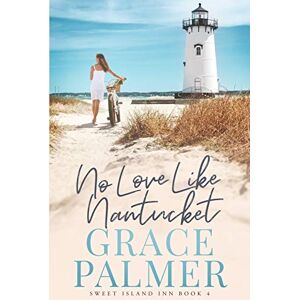 Palmer, Grace No Love Like Nantucket: 4 (A Sweet Island Inn) Palmer, Grace No Love Like Nantucket: 4 (A Sweet Island Inn)