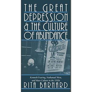 Barnard, Rita The Great Depression and the Culture of Abundance: Kenneth Fearing, Nathanael West, and Mass Culture in the 1930s: 87 (Cambridge Studies in American Literature and Culture, Series Number 87) Barnard, Rita The Great Depression and the Culture of Abundance: Kenneth Fearing, Nathanael West, and Mass Culture in the 1930s: 87 (Cambridge Studies in American Literature and Culture, Series Number 87)