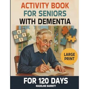 Barrett, Madeline Activity book for seniors with dementia for 120 Days: Large Print, Simple and Fun Brain Exercises for Seniors to Stimulate Memory and Focus Barrett, Madeline Activity book for seniors with dementia for 120 Days: Large Print, Simple and Fun Brain Exercises for Seniors to Stimulate Memory and Focus
