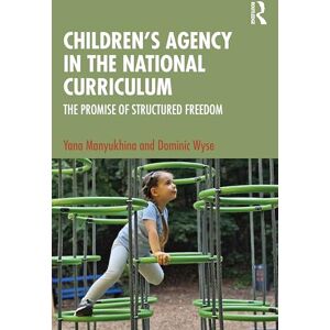 Wyse Children's Agency in the National Curriculum: The Promise of Structured Freedom Wyse Children's Agency in the National Curriculum: The Promise of Structured Freedom