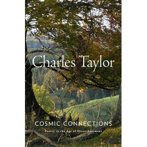 Taylor Cosmic Connections: Poetry in the Age of Disenchantment Taylor Cosmic Connections: Poetry in the Age of Disenchantment