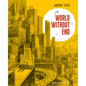 Jancovici, Jean-Marc World Without End: The million-copy selling graphic novel about climate change Jancovici, Jean-Marc World Without End: The million-copy selling graphic novel about climate change