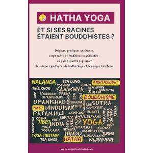 de YogasBouddhistesbyVal, Val HATHA YOGA Et si ses racines étaient bouddhistes ?: Origines, pratiques anciennes, corps subtil et traditions bouddhistes : un guide illustré ... du Hatha Yoga et des yogas tibétains de YogasBouddhistesbyVal, Val HATHA YOGA Et si ses racines étaient bouddhistes ?: Origines, pratiques anciennes, corps subtil et traditions bouddhistes : un guide illustré ... du Hatha Yoga et des yogas tibétains