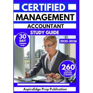 Publication, AspireEdge Prep CERTIFIED MANAGEMENT ACCOUNTANT STUDY GUIDE 2025-2026: 285 Practice Questions to Strengthen Your Financial Mastery with a 30-Day Learning Plan Publication, AspireEdge Prep CERTIFIED MANAGEMENT ACCOUNTANT STUDY GUIDE 2025-2026: 285 Practice Questions to Strengthen Your Financial Mastery with a 30-Day Learning Plan