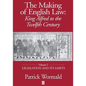 Wormald, Patrick The Making of English Law: King Alfred to the Twelfth Century, Legislation and its Limits: 1 Wormald, Patrick The Making of English Law: King Alfred to the Twelfth Century, Legislation and its Limits: 1