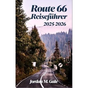 M. Gale, Jordan Route 66 Reiseführer 2025–2026: Ein Roadtrip-Begleiter zur Erkundung von Kleinstadt-Diners, klassischen Motels und der historischen Highway-Kultur Amerikas M. Gale, Jordan Route 66 Reiseführer 2025–2026: Ein Roadtrip-Begleiter zur Erkundung von Kleinstadt-Diners, klassischen Motels und der historischen Highway-Kultur Amerikas