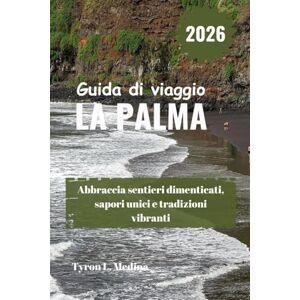 Medina, Tyron L. LA PALMA Guida di viaggio 2026: Abbraccia sentieri dimenticati, sapori unici e tradizioni vibranti Medina, Tyron L. LA PALMA Guida di viaggio 2026: Abbraccia sentieri dimenticati, sapori unici e tradizioni vibranti