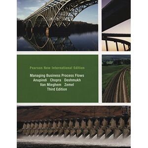 Anupindi, Ravi Managing Business Process Flows: Pearson New International Edition Anupindi, Ravi Managing Business Process Flows: Pearson New International Edition