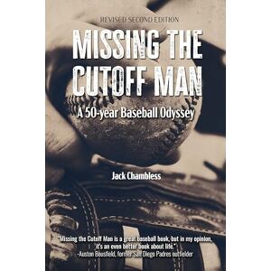 Chambless Jack a Missing the Cutoff Man: A 50-Year Baseball Odyssey (Revised 2nd Edition) Chambless Jack a Missing the Cutoff Man: A 50-Year Baseball Odyssey (Revised 2nd Edition)