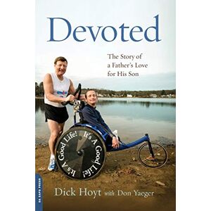Hoyt, Dick Devoted: The Story of a Father's Love for His Son Hoyt, Dick Devoted: The Story of a Father's Love for His Son