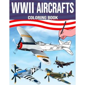 World, Levmoon WW2 Aircrafts Coloring Book.: Second World War Airplanes Illustrations, Facts & History for Kids, Adults and Military Aviation Fans World, Levmoon WW2 Aircrafts Coloring Book.: Second World War Airplanes Illustrations, Facts & History for Kids, Adults and Military Aviation Fans