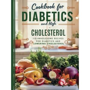Robinson Cookbook For Diabetics and High Cholesterol : 115+ Wholesome Recipes for Diabetics and Lowering Cholesterol Robinson Cookbook For Diabetics and High Cholesterol : 115+ Wholesome Recipes for Diabetics and Lowering Cholesterol