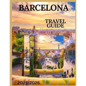 Morales, Javier Barcelona Travel Guide 2025/2026: History, Art, Food, and Festivals in the Heart of Catalonia Morales, Javier Barcelona Travel Guide 2025/2026: History, Art, Food, and Festivals in the Heart of Catalonia