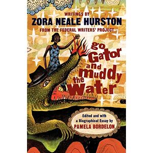 Hurston, Zora Neale Go Gator and Muddy the Water: Writings Hurston, Zora Neale Go Gator and Muddy the Water: Writings