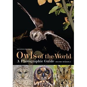 Heimo Mikkola Owls of the World A Photographic Guide: Second Edition Heimo Mikkola Owls of the World A Photographic Guide: Second Edition