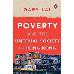 Lai, Gary Poverty and the Unequal Society in Hong Kong Lai, Gary Poverty and the Unequal Society in Hong Kong