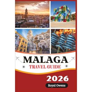 Owens, Royal Malaga Travel Guide 2026 (Full Color): Uncover Timeless Wonders of the Costa del Sol: From Ancient Fortresses to Golden Beaches and Lively Tapas Nights Owens, Royal Malaga Travel Guide 2026 (Full Color): Uncover Timeless Wonders of the Costa del Sol: From Ancient Fortresses to Golden Beaches and Lively Tapas Nights