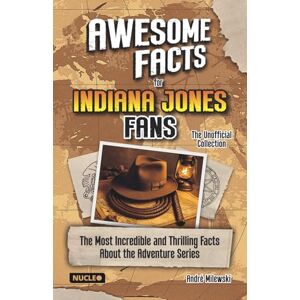 Milewski, André Awesome Facts for Indiana Jones Fans – The Unofficial Collection: The Most Incredible and Thrilling Facts About the Adventure Series The Ultimate Gift for Indy Fans Milewski, André Awesome Facts for Indiana Jones Fans – The Unofficial Collection: The Most Incredible and Thrilling Facts About the Adventure Series The Ultimate Gift for Indy Fans