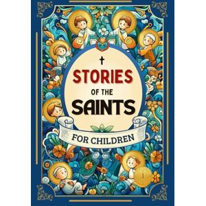 Garcia, Doty Stories of the Saints for Children: With colorful illustrations, reflections, and practical activities. Share with your family the lives of 22 Saints ... children ages 6 to 12. (Stories of Holiness) Garcia, Doty Stories of the Saints for Children: With colorful illustrations, reflections, and practical activities. Share with your family the lives of 22 Saints ... children ages 6 to 12. (Stories of Holiness)