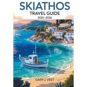 VEST, GARY J. Skiathos Travel Guide 2025/2026: Discover the Best Beaches, Authentic Experiences, Local Cuisine, Expert Itineraries, and Travel Tips with Detailed Maps (TRAVEL COMPANION) VEST, GARY J. Skiathos Travel Guide 2025/2026: Discover the Best Beaches, Authentic Experiences, Local Cuisine, Expert Itineraries, and Travel Tips with Detailed Maps (TRAVEL COMPANION)
